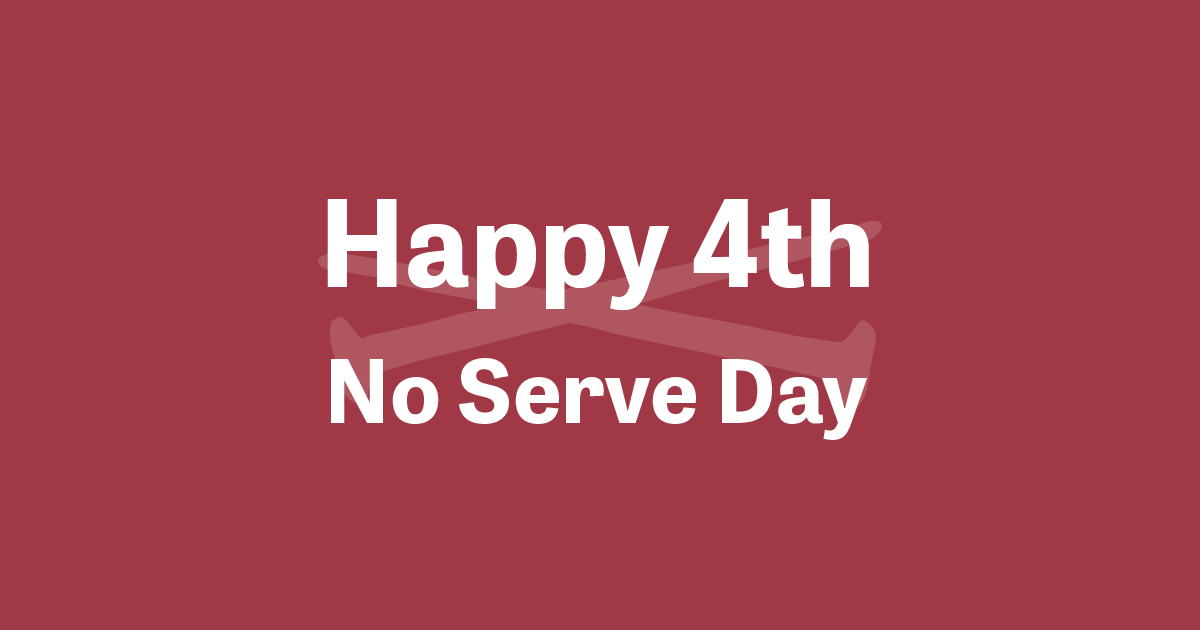 Happy Independence Day - No Serve Day