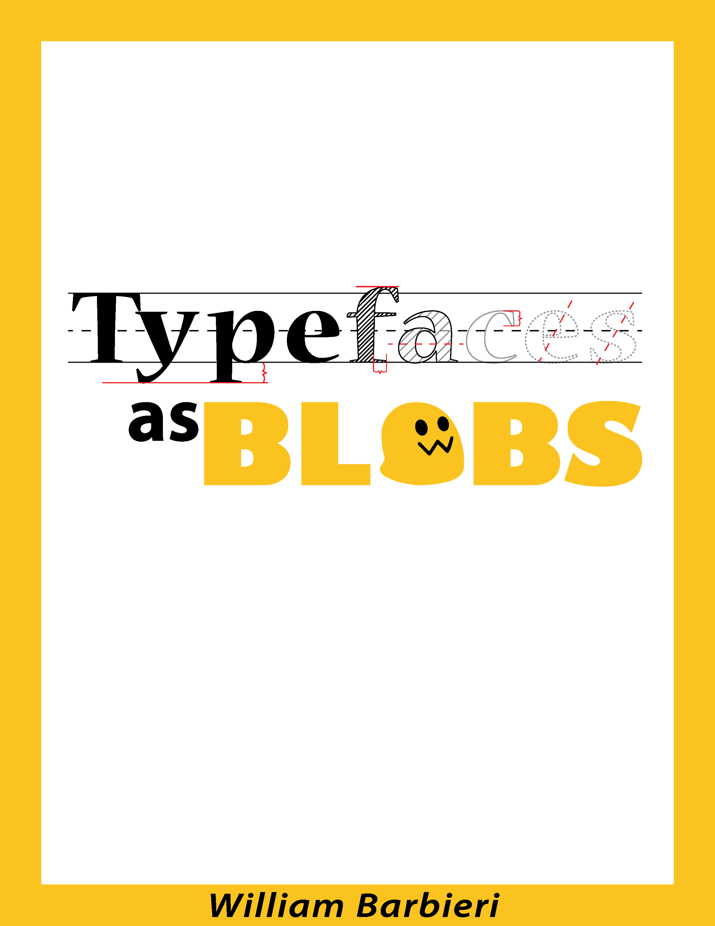 The Cover Page of "Typefaces as Blobs" which was my final project for a typography class. The point of this little booklet was to design a simple blob that best represented a specific typeface.