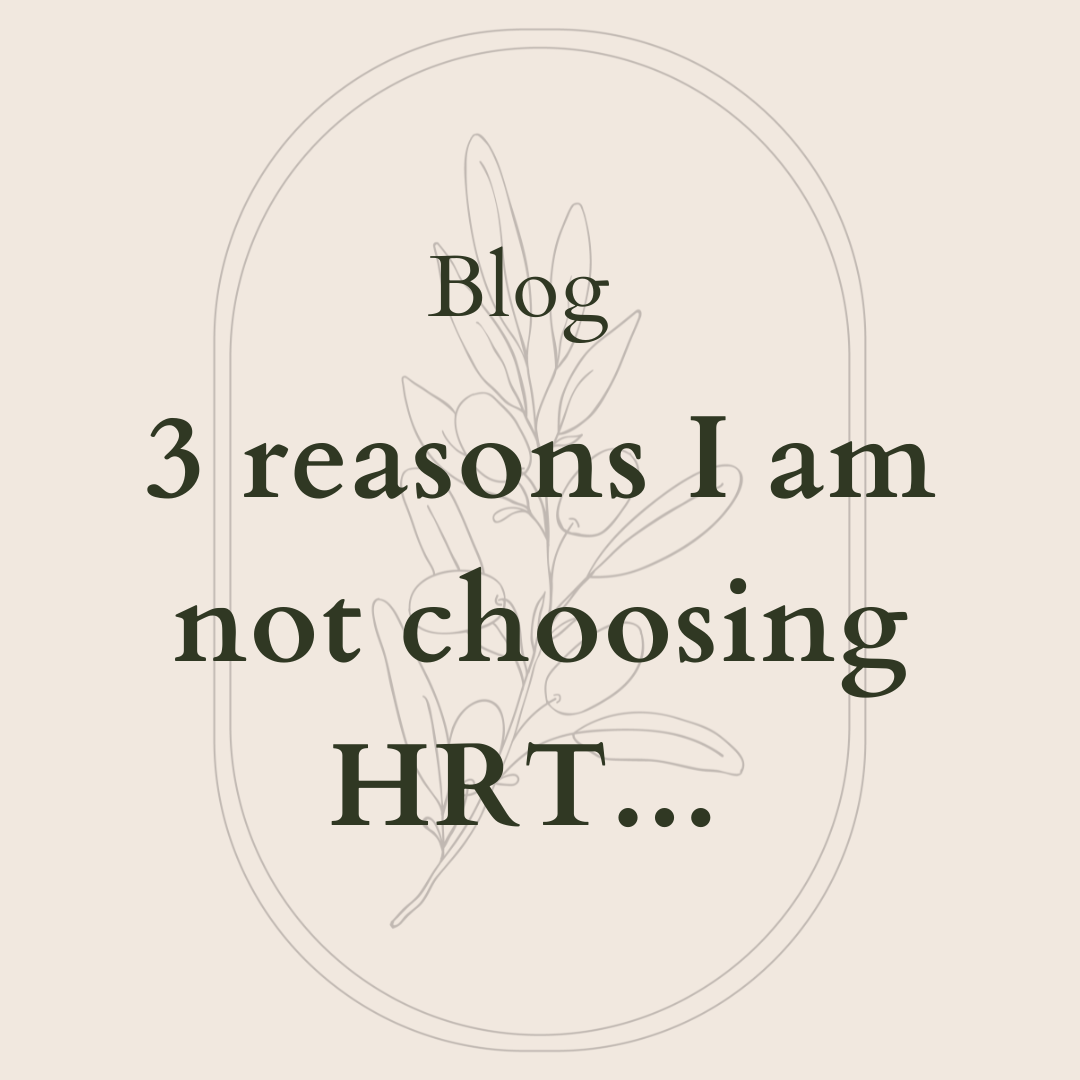 3 reasons I am not choosing HRT.. 🌱