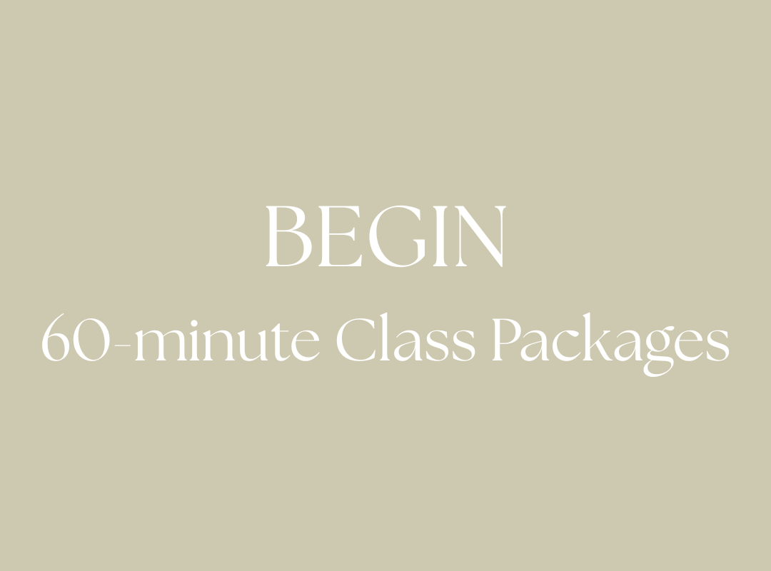 Text on a beige background that reads, 'BEGIN 60-minute Class Packages'.
