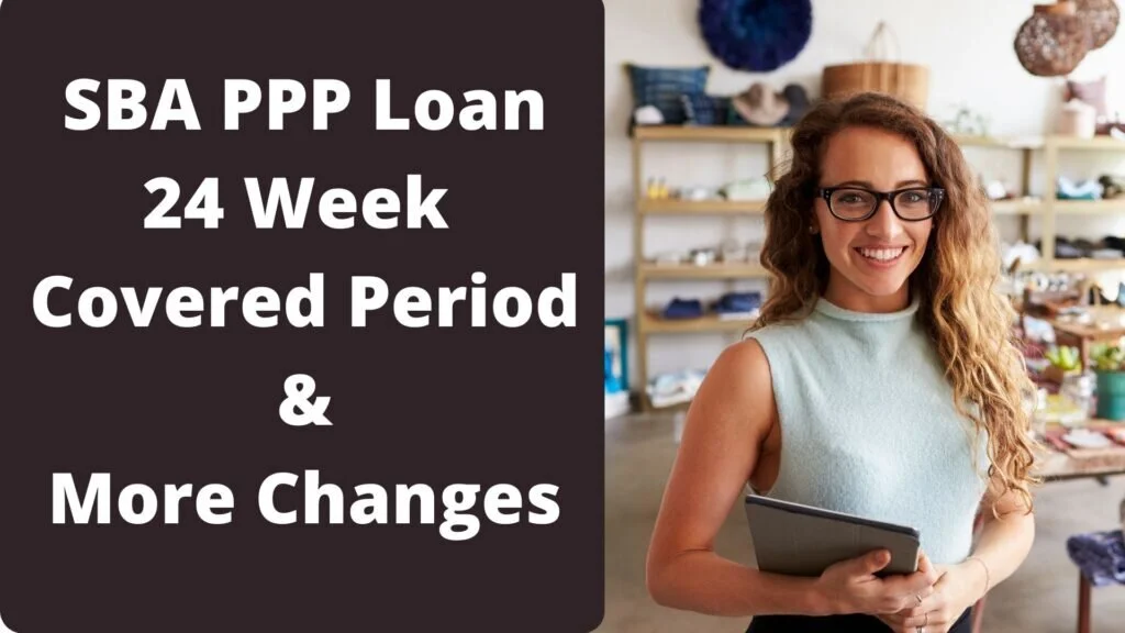 SBA PPP Loan New 24 Week Covered Period & Additional Changes
