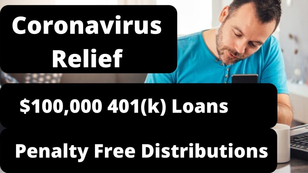 Coronavirus Relief: $100K 401(k) Loans & Penalty Free Distributions