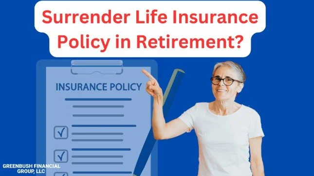 Should You Surrender Your Life Insurance Policies When You Retire?