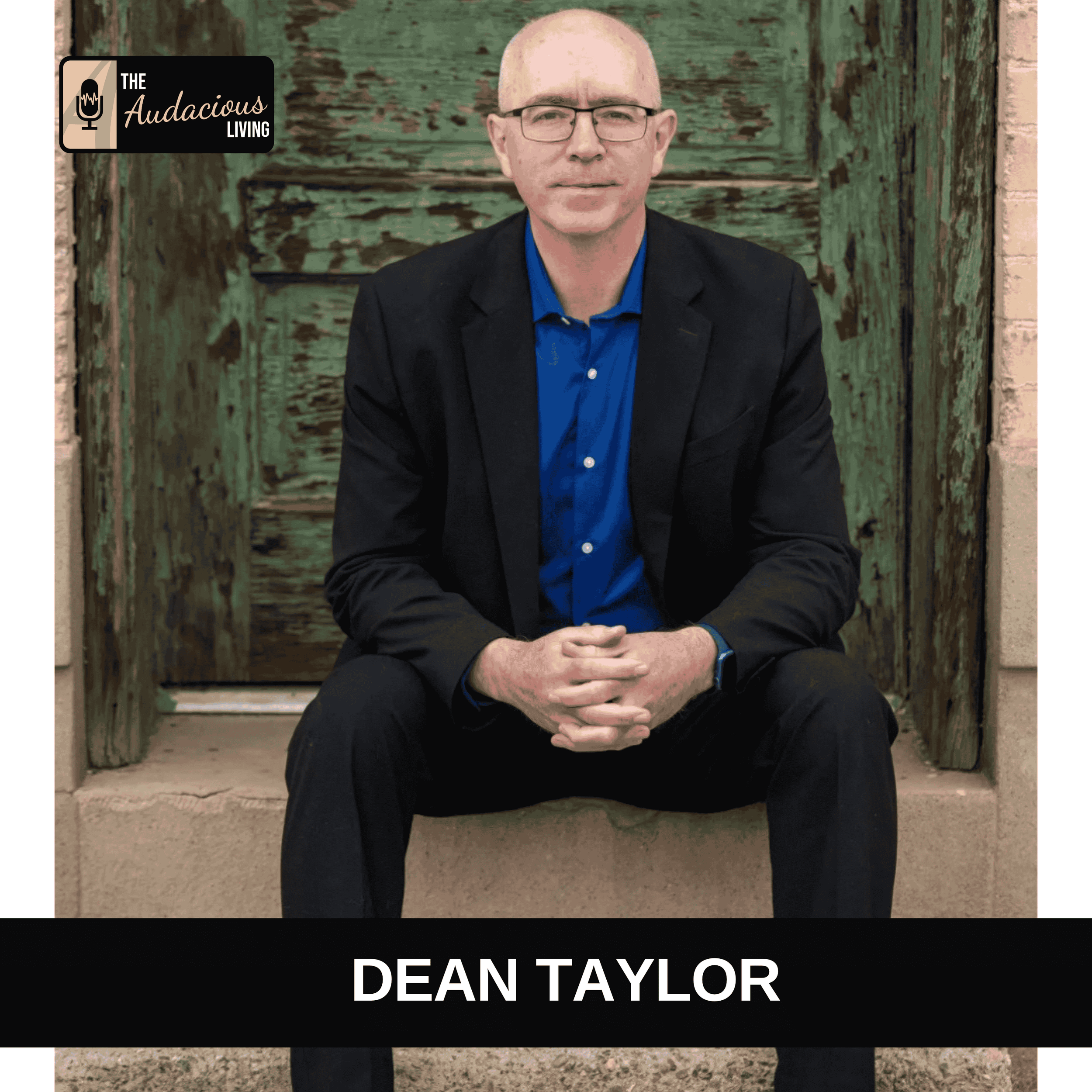 Episode #623 How Career Fathers Can Live with Purpose and Legacy — Dean Taylor