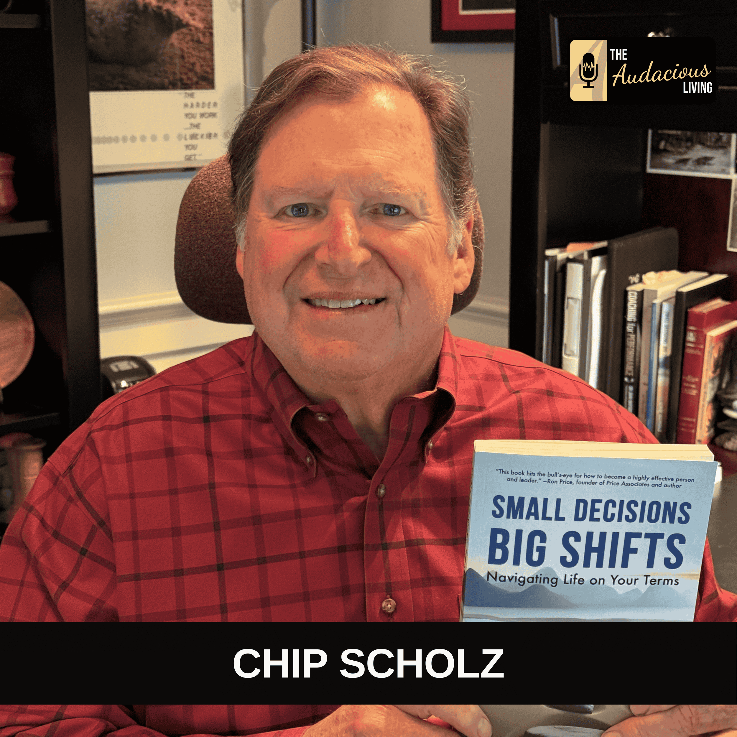 Episode #610 Small Decisions, Big Shifts: How Clarity Shapes an Audacious Life with Chip Scholz