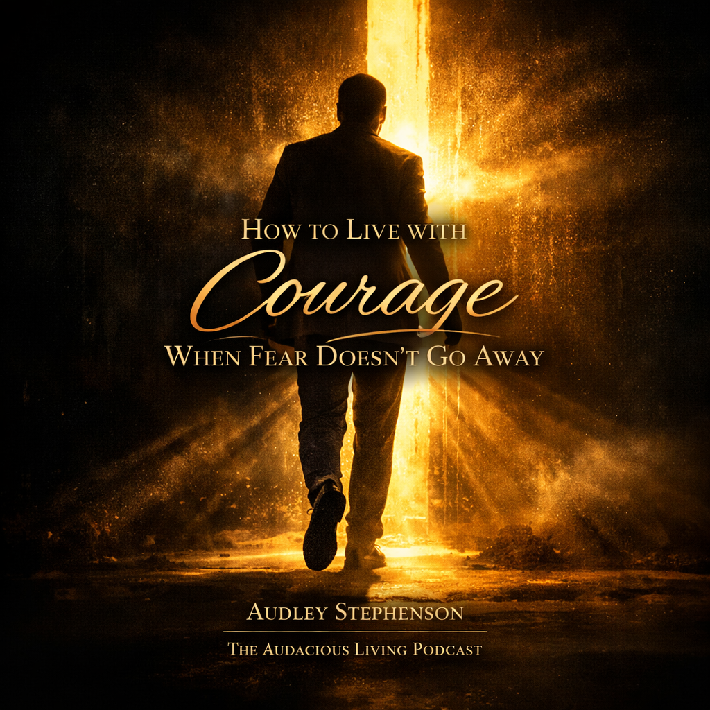 How to Live with Courage When Fear Doesn’t Go Away