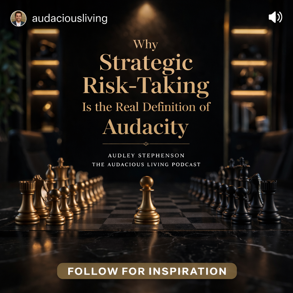Why Strategic Risk-Taking Is the Real Definition of Audacity
