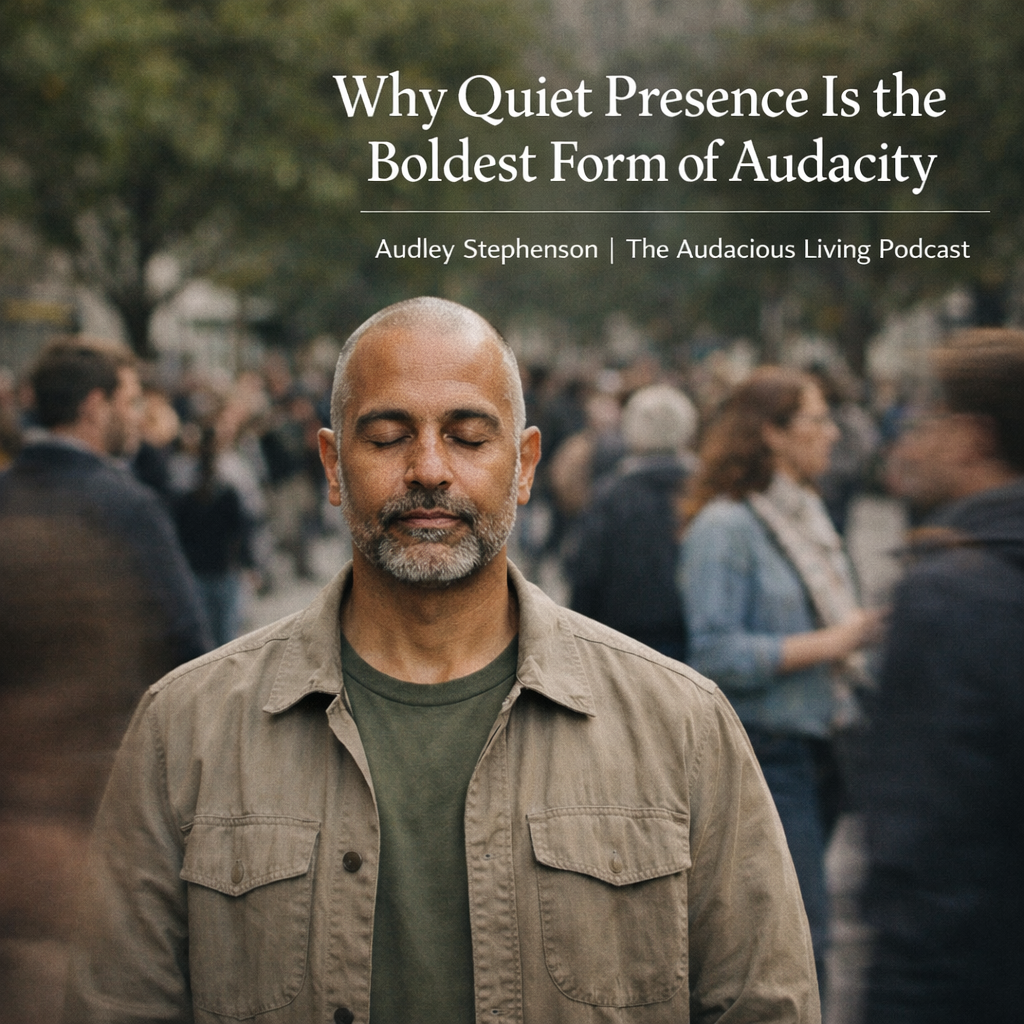 Why Quiet Presence Is the Boldest Form of Audacity