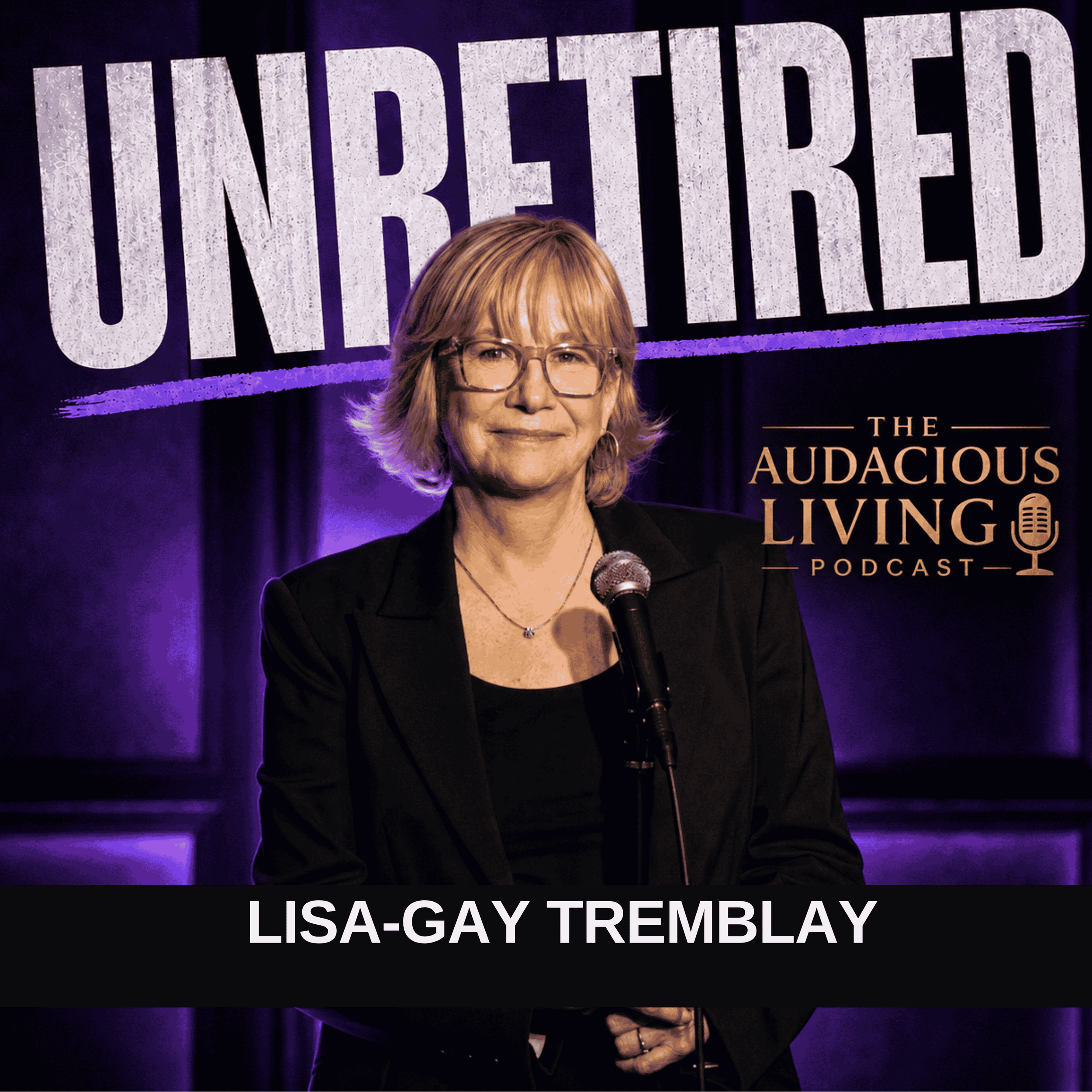 Episode #673 Reinventing Yourself at Any Age — Lisa-Gay Tremblay on Comedy, Courage &amp; Living Unretired