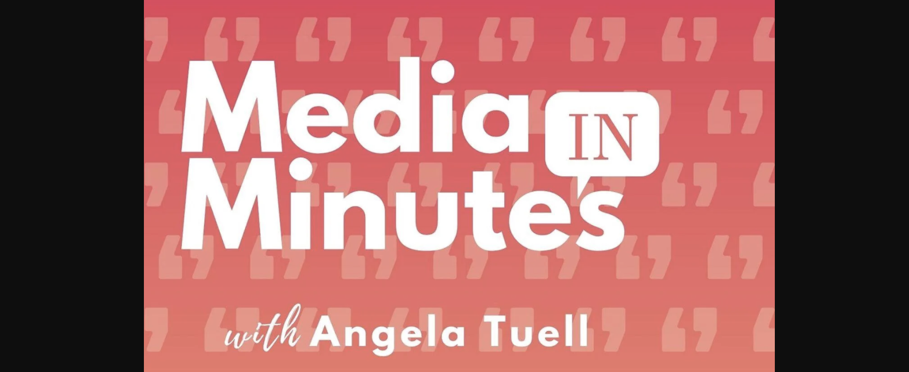 media in minutes with angela tuell