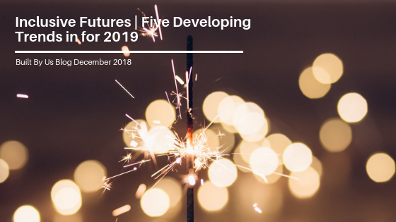 Inclusive Futures - Five Developing Trends for 2019