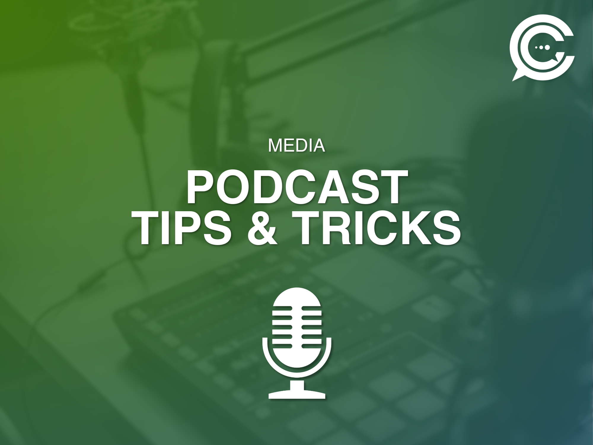 A graphic promoting media podcast tips and tricks with a green and blue gradient overlay, featuring a white microphone icon, and a background of audio equipment and a computer keyboard.