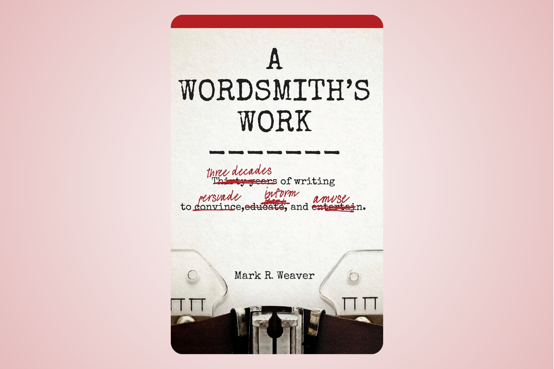 Book cover titled "A Wordsmith's Work" by Mark R. Weaver, with handwritten edits and annotations on the title and description, featuring a typewriter in the foreground.