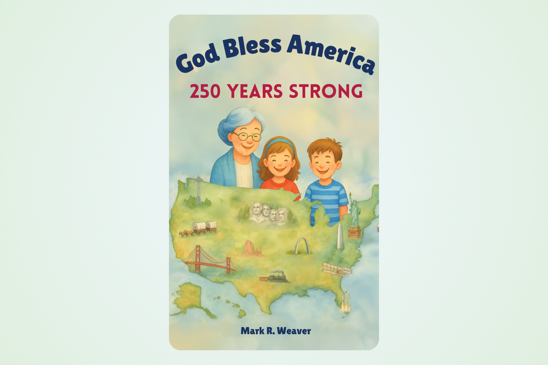 Book cover titled 'God Bless America: 250 Years Strong' featuring an illustration of an elderly woman and two children smiling above a map of the United States with landmarks such as Mount Rushmore, the Statue of Liberty, the Golden Gate Bridge, and Mount Denali.