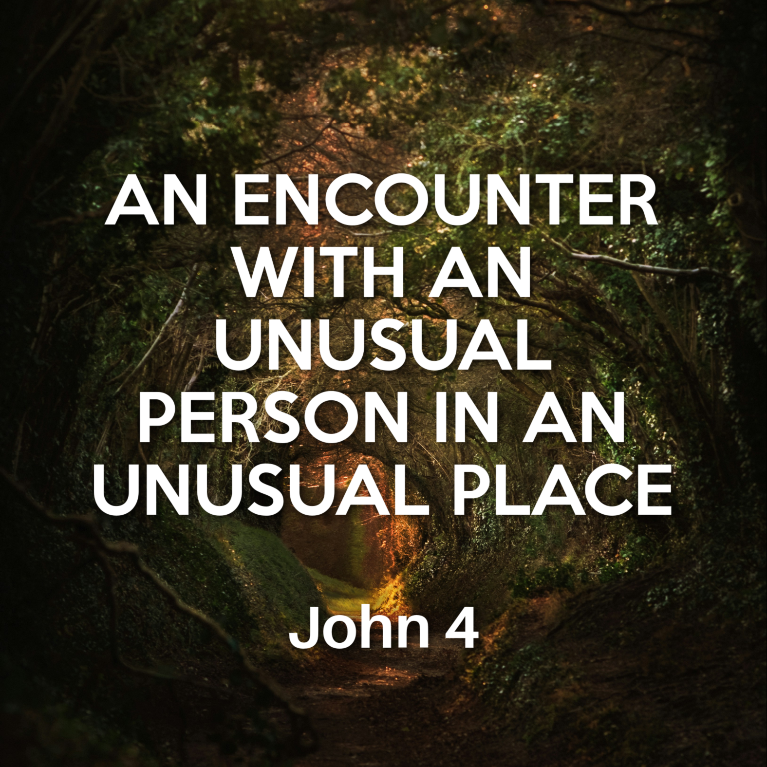 John 4 - An Encounter with an Unusual Person in an Unusual Place