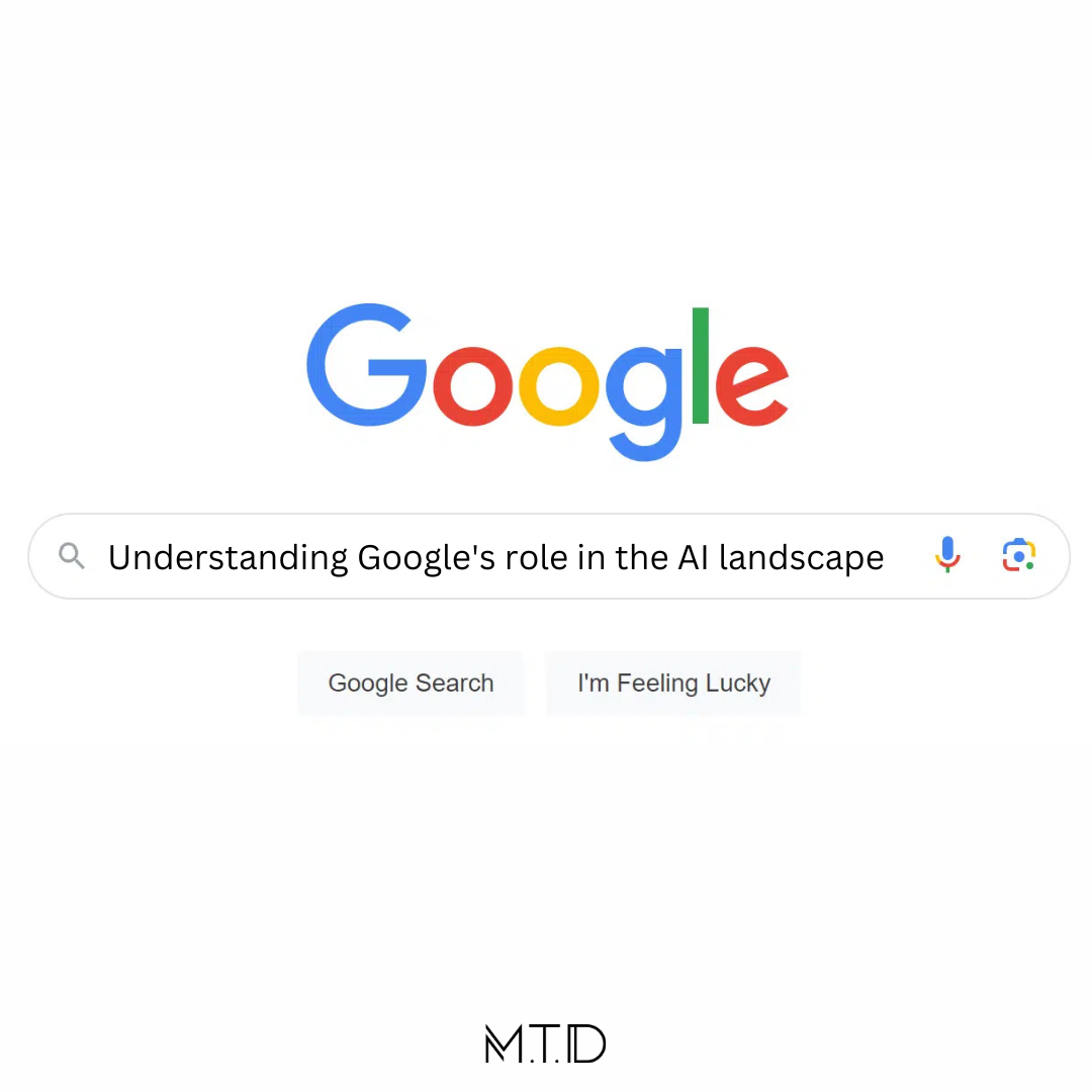 Understanding Google's role in the AI landscape