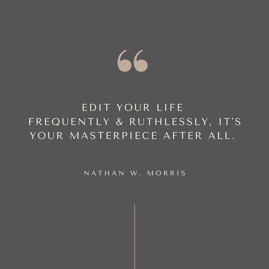 Happy Friday. ✌😎

Edit your life frequently &amp; ruthlessly its your masterpiece after all. 
~ Nathan W. Morris

#yep #micdrop #simplifyandsystemize #happyfriday