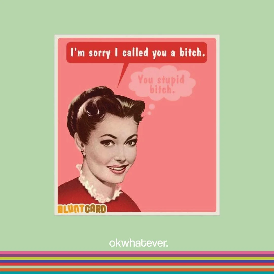we love an insincere apology😘

ok it was just a joke...hey we&rsquo;re all about being nice here. 

the ok whatever cards are faaaaaar from anything mean. we&rsquo;re just honest and we believe in truthful communication!

find the perfect deck for y