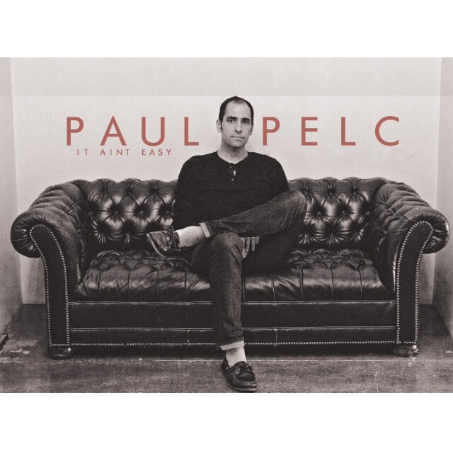 Paul Pelc — “It Ain’t Easy” — 2016 — producer, engineer, bass, keys, BGVs