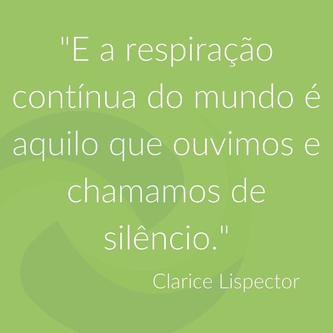 &ldquo;E a respira&ccedil;&atilde;o cont&iacute;nua do mundo &eacute; aquilo que ouvimos e chamamos de sil&ecirc;ncio.&rdquo; - Clarice Lispector