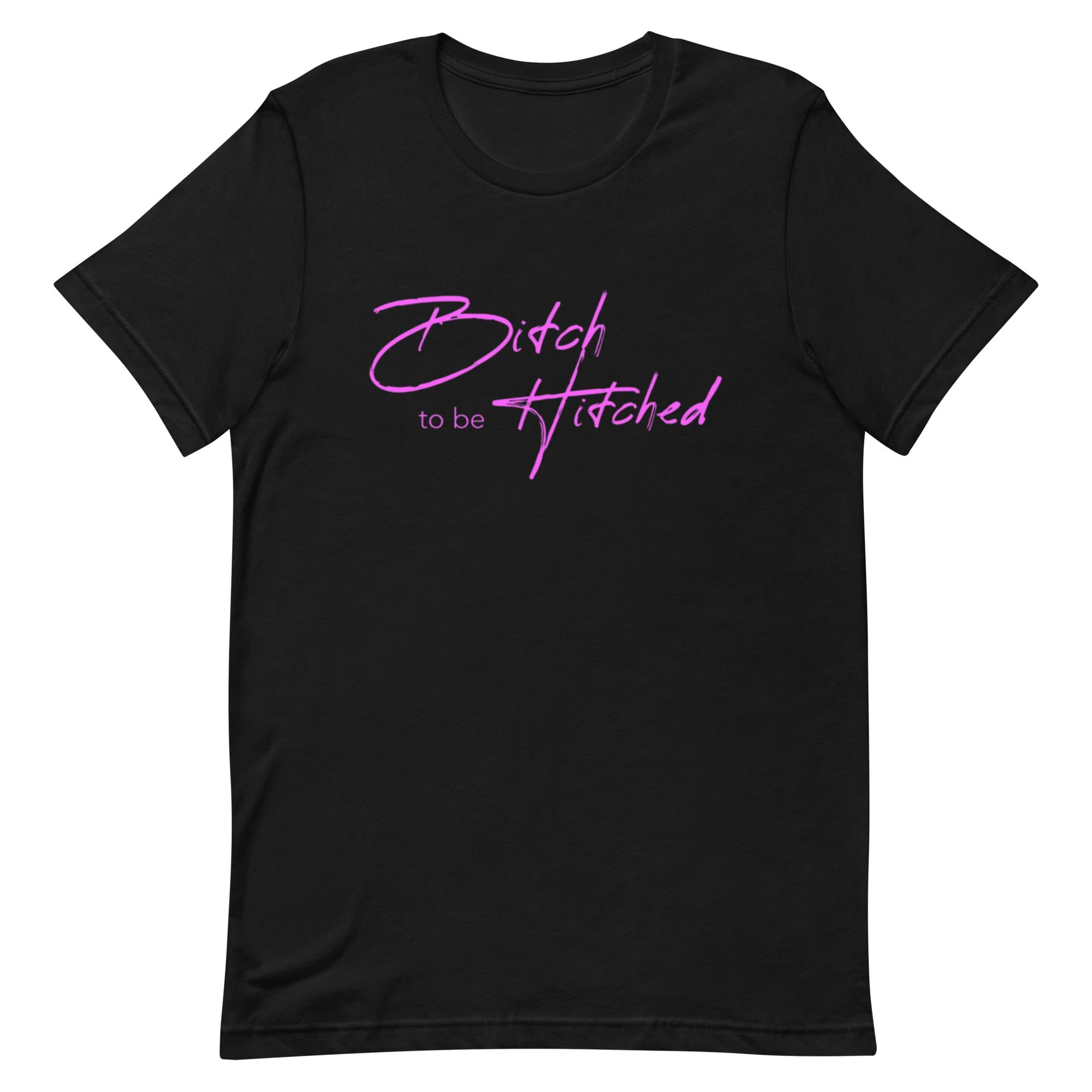 “B!tch to be Hitched” Unisex t-shirt