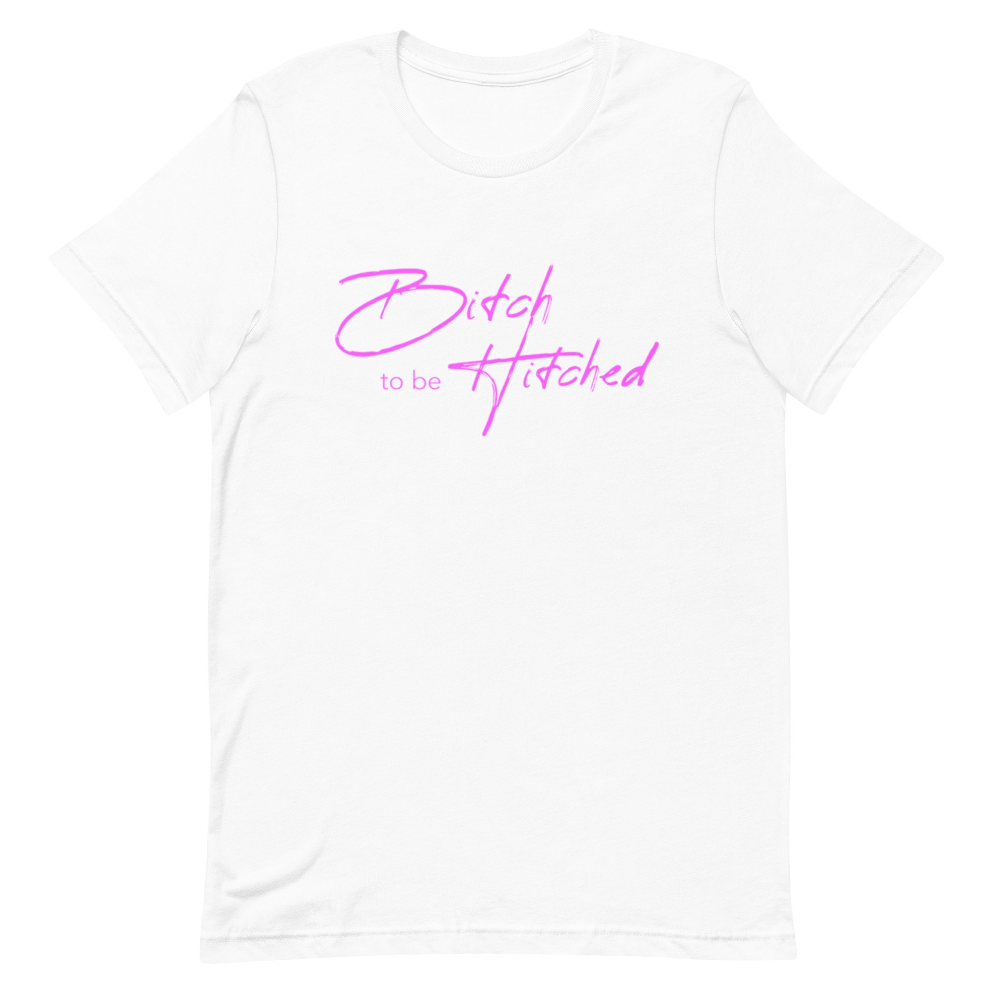 “B!tch to be Hitched” Unisex t-shirt