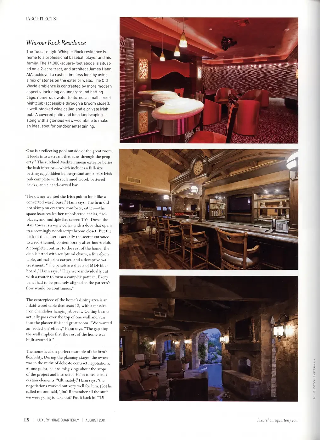   Whisper Rock Residence   The Tuscan-style Whisper Rock residence is home to a professional baseball player and his family. The 14,000-square-foot abode is situated on a 2-acre tract, and architect James Hann, AIA, achieved a rustic, timeless look b