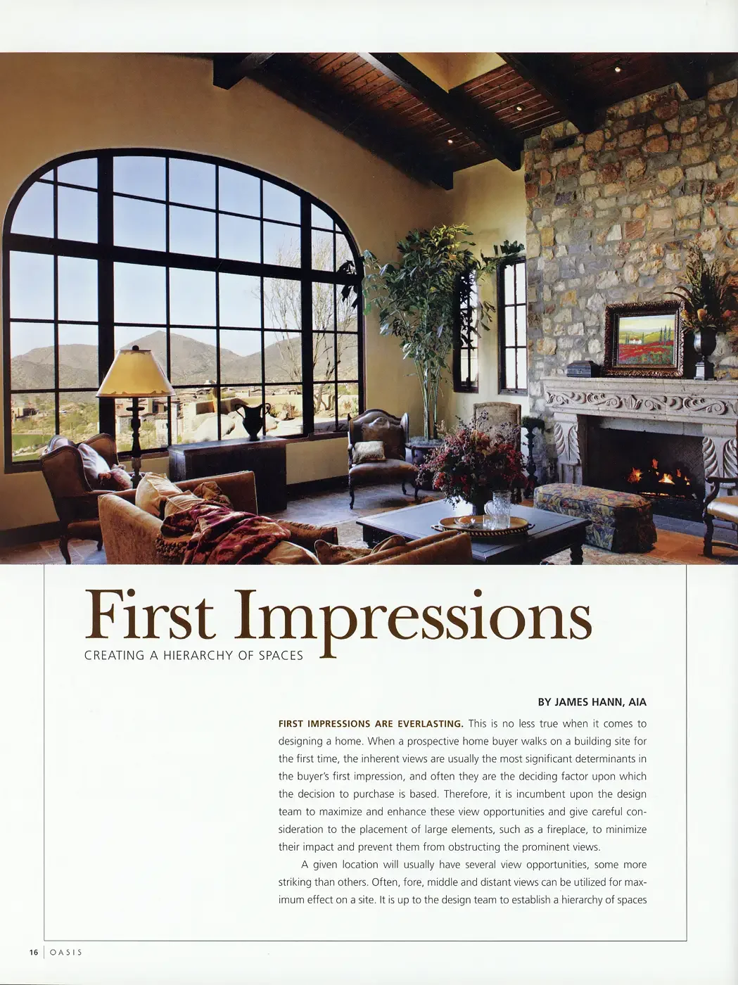  FIRST IMPRESSIONS ARE EVERLASTING. This is no less true when it comes to designing a home. 