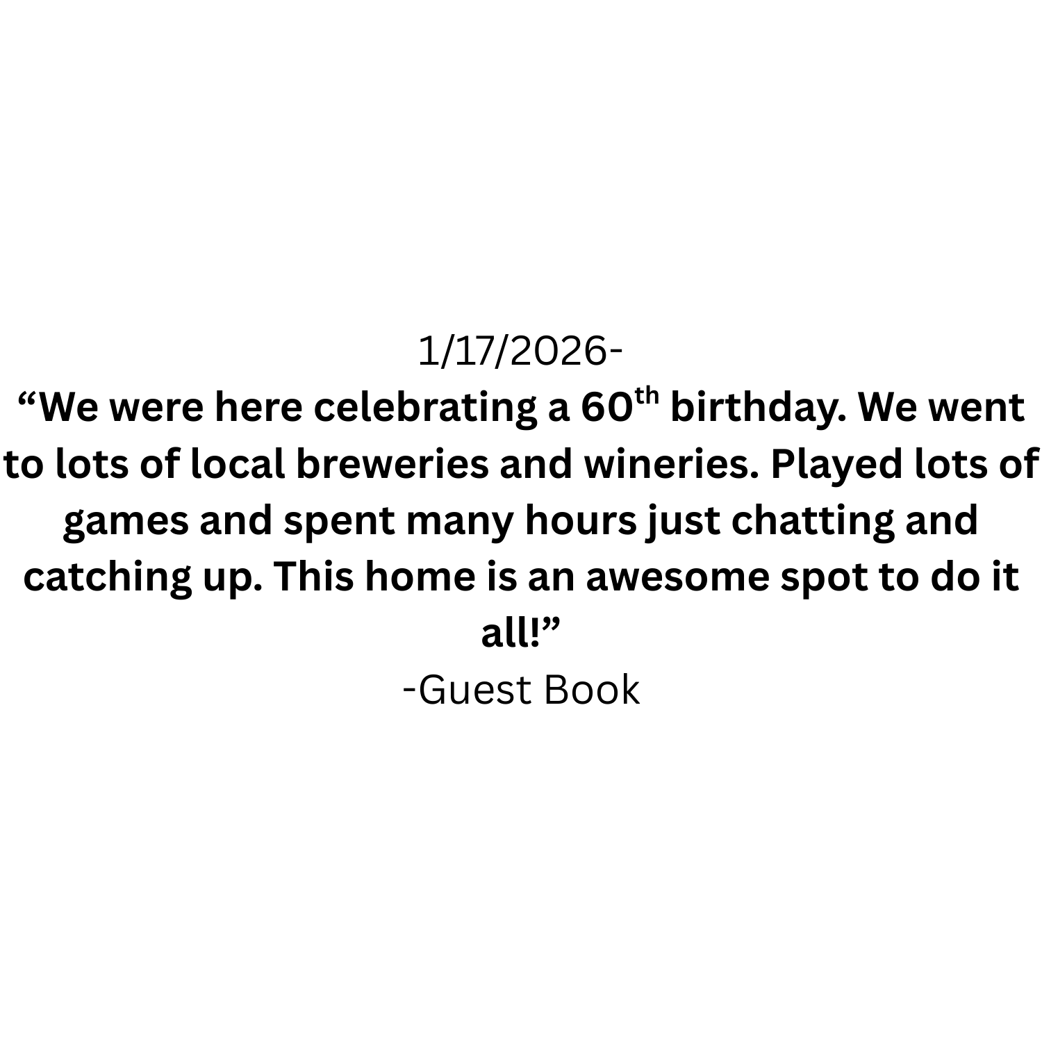 A guest book entry dated January 17, 2026, describing a 60th birthday celebration at a home, mentioning visits to local breweries and wineries, playing games, chatting, and the home's suitability for such events.