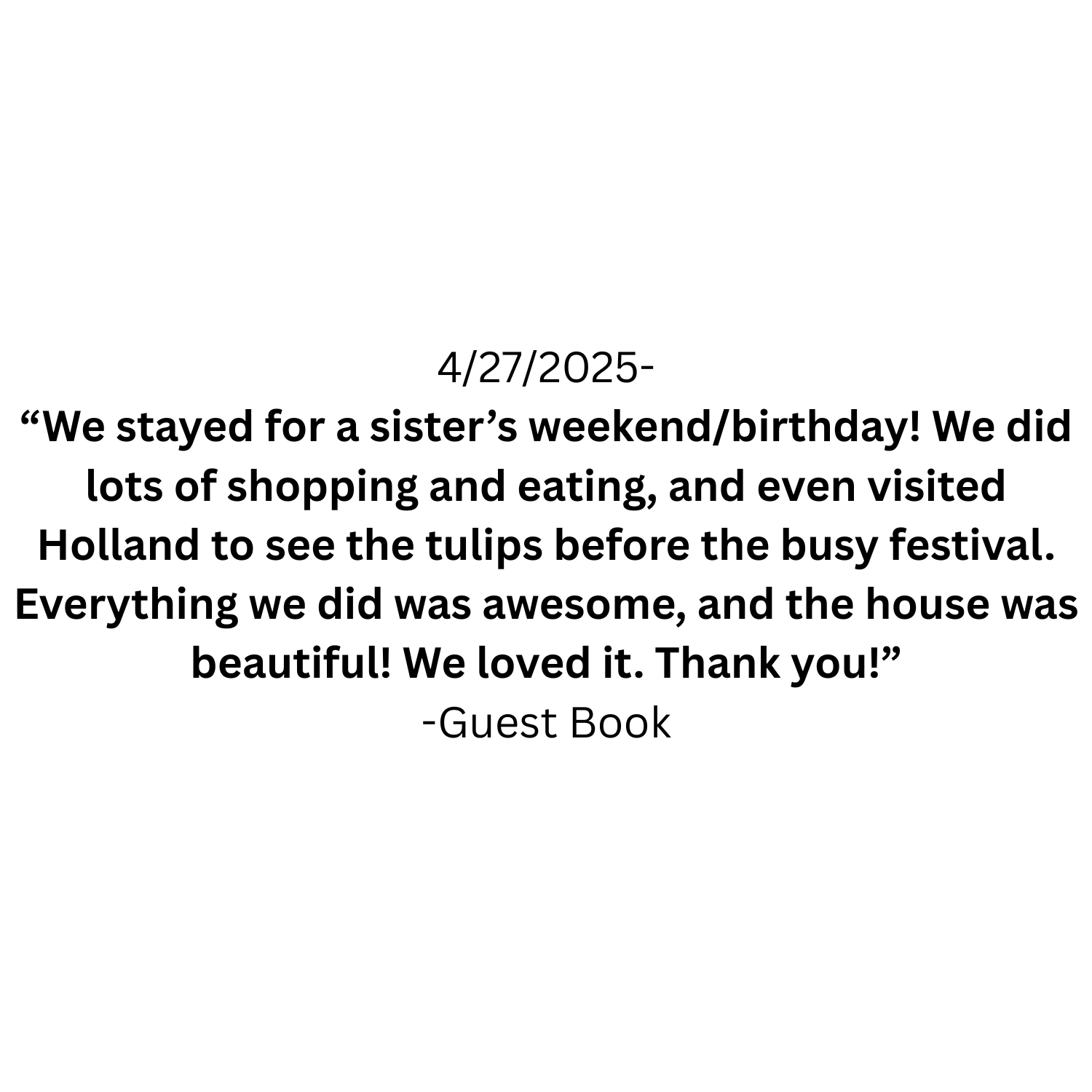 A guest book page with a date and a thank you message about a sister's birthday weekend, mentioning shopping, visiting Holland for tulips, and enjoying the house.