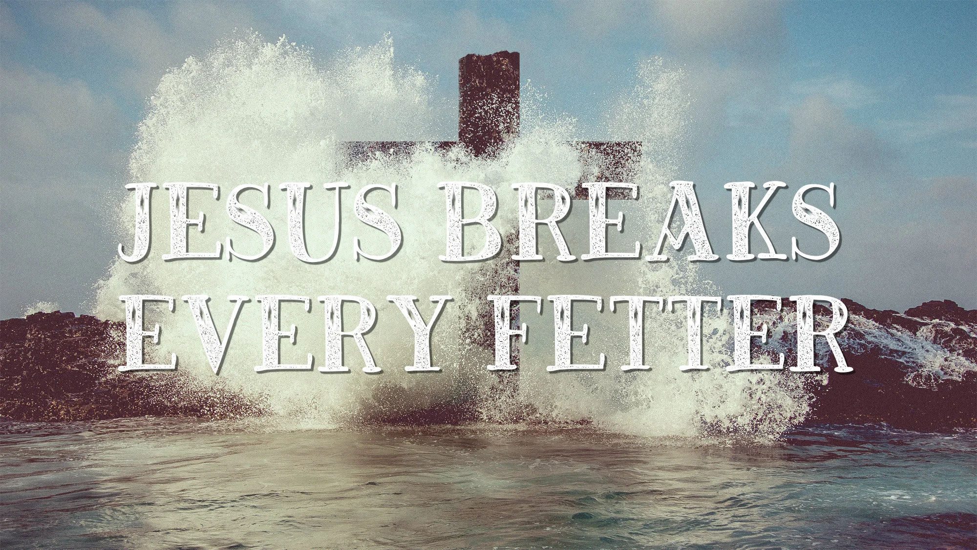 Jesus Breaks Every Fetter