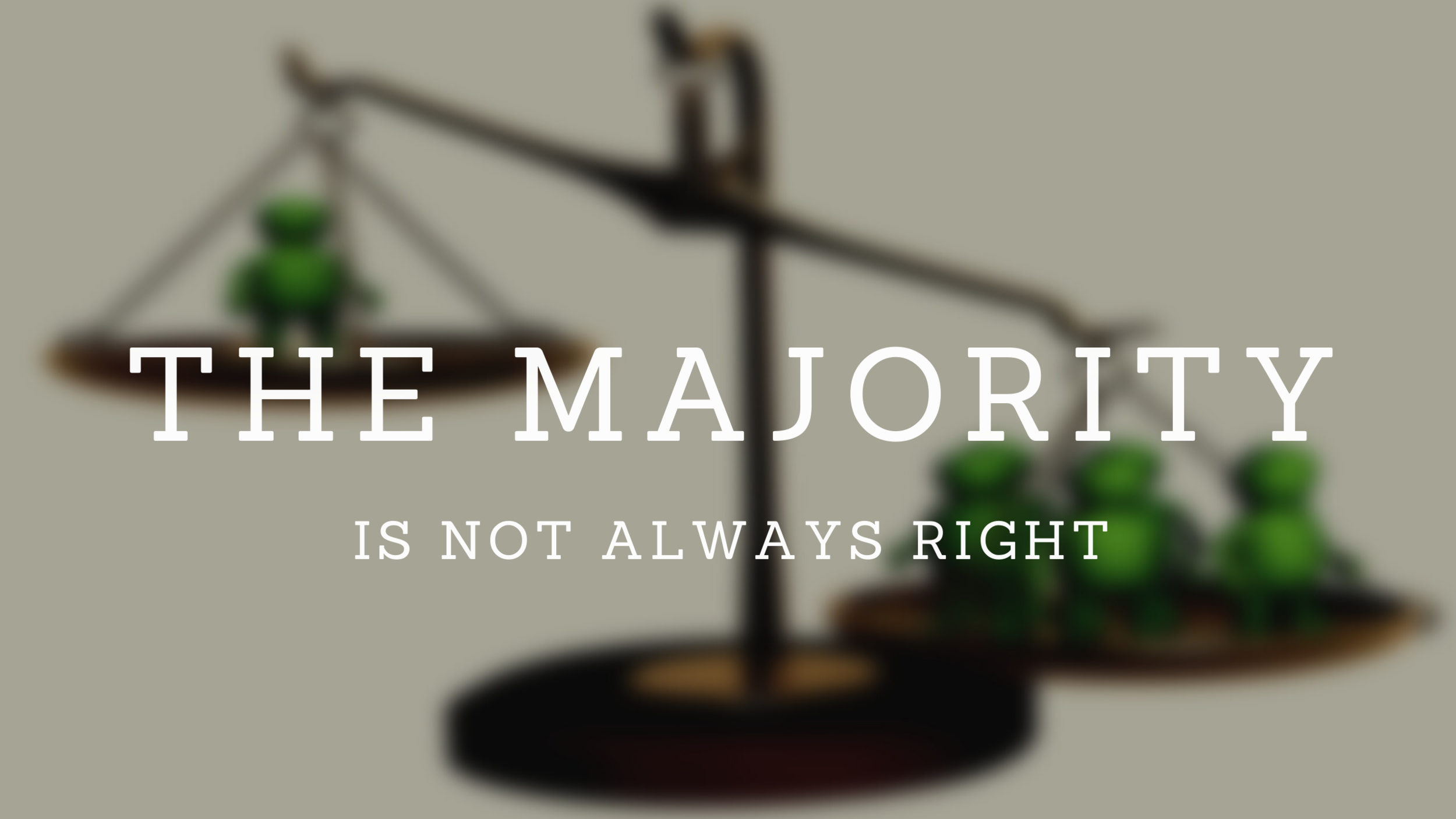 The Majority is Not Always Right!