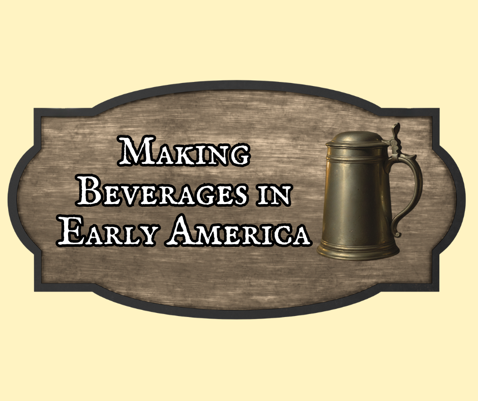 "Making Beverages in Early America" Class with Tony Shahan