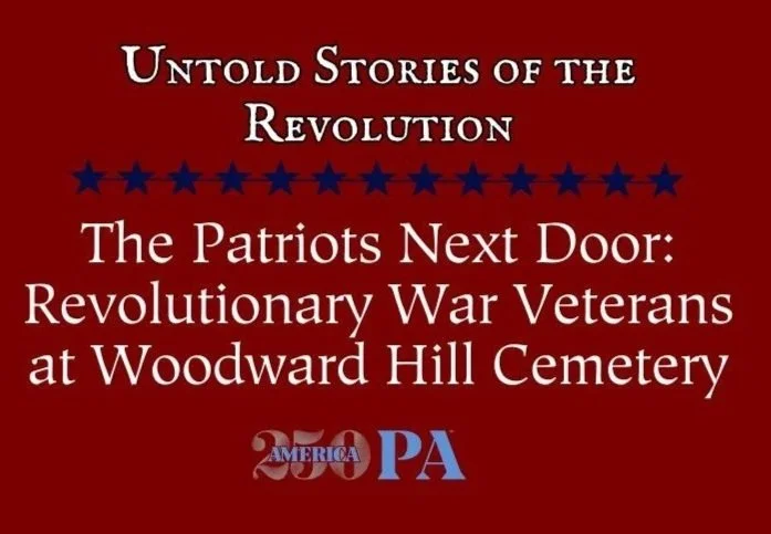 The Patriots Next Door: Revolutionary War Veterans at Woodward Hill Cemetery