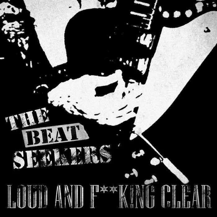 The Beat Seekers - "LOUD AND F​*​*​K​!​NG CLEAR" LP (2013) - drummer, percussionist, primary artist