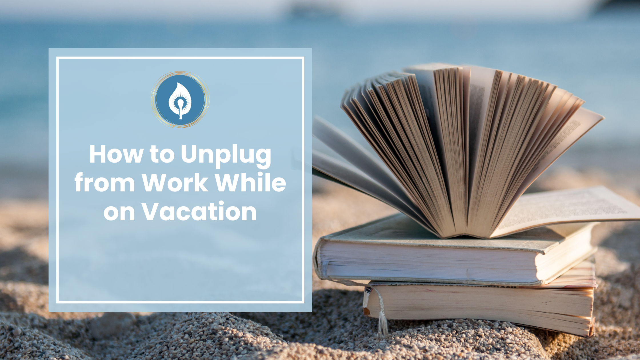 How to Unplug From Work While on Vacation