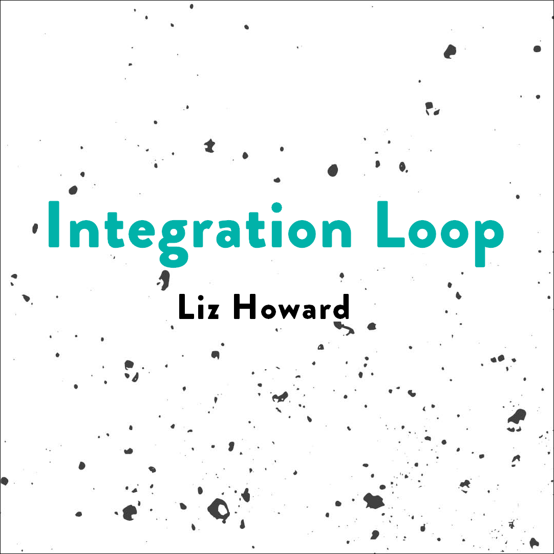      

 
   Integration Loop  by Liz Howard  the liver of a moose  frozen straight through  a bloodrock I jump on  years before I met you  in Michipicoten, the rush  against my throat as if  it had been my head  in that water instead  of your foot   