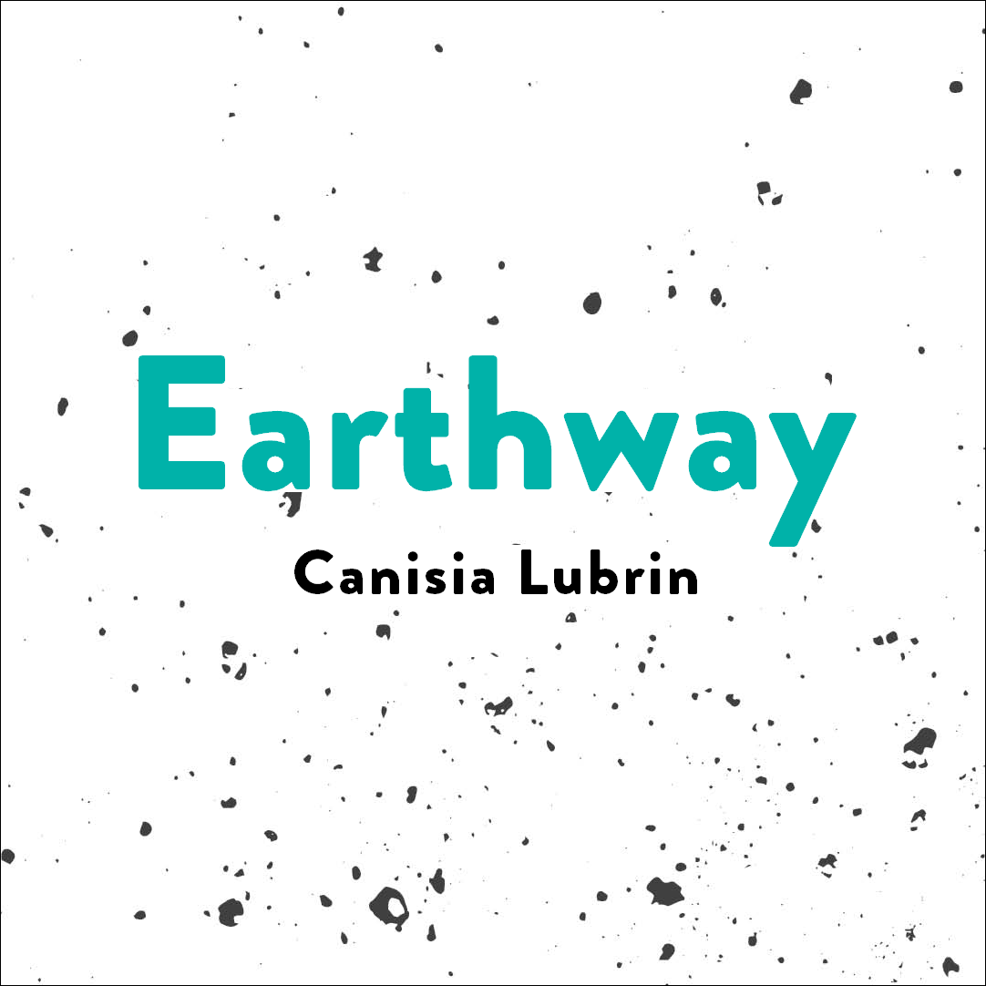      

 
   Earthway  by Canisia Lubrin   zone one.     We open the door of a motherless city Find the soil is bearable  Two lifetimes of extinctions swim into our mouths The future—a figure of speech  We laugh ourselves into a bruise, a midday shado