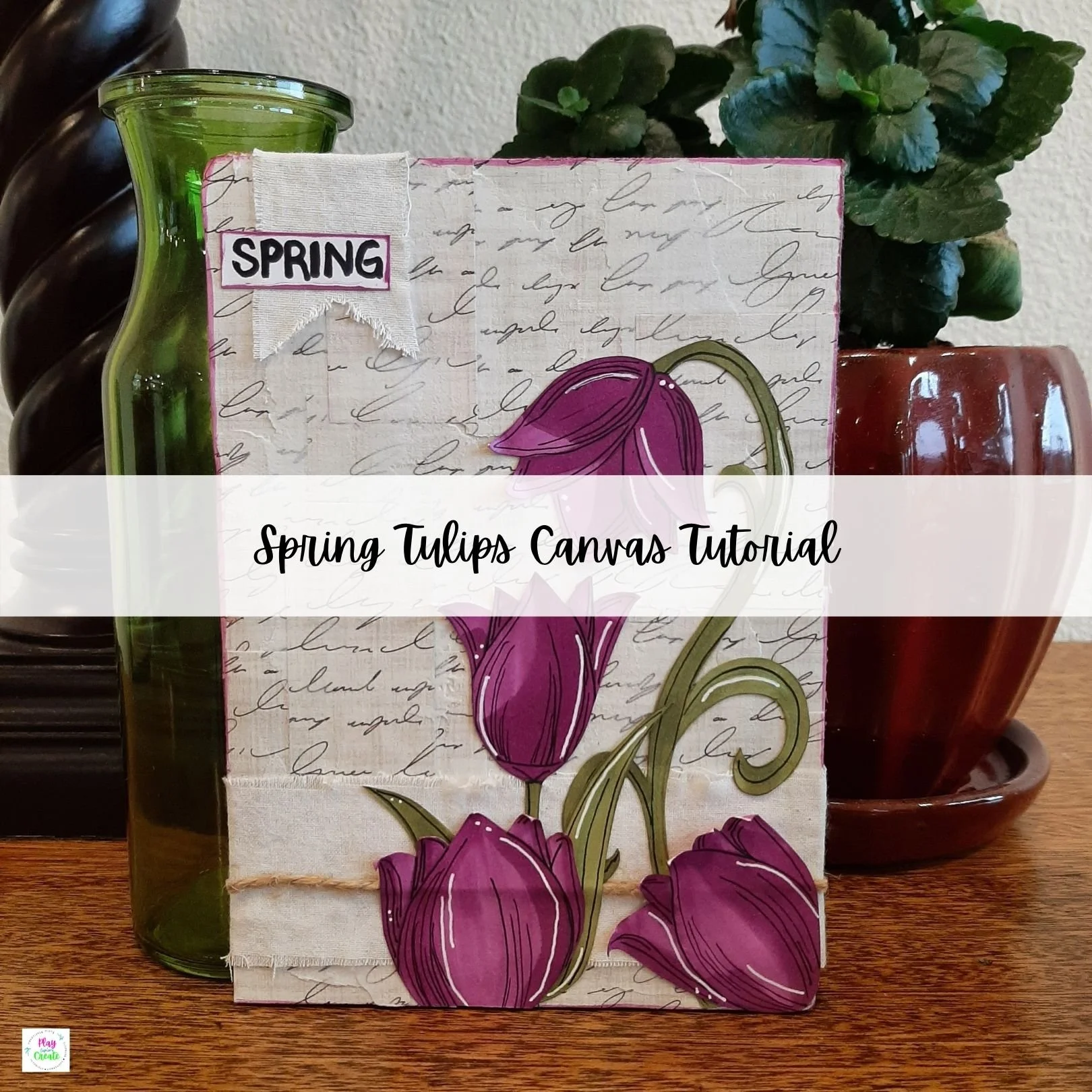 Spring Tulips Mixed Media Canvas Tutorial
