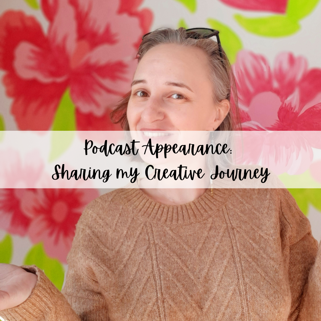 Podcast Appearance: Sharing my Creative Journey