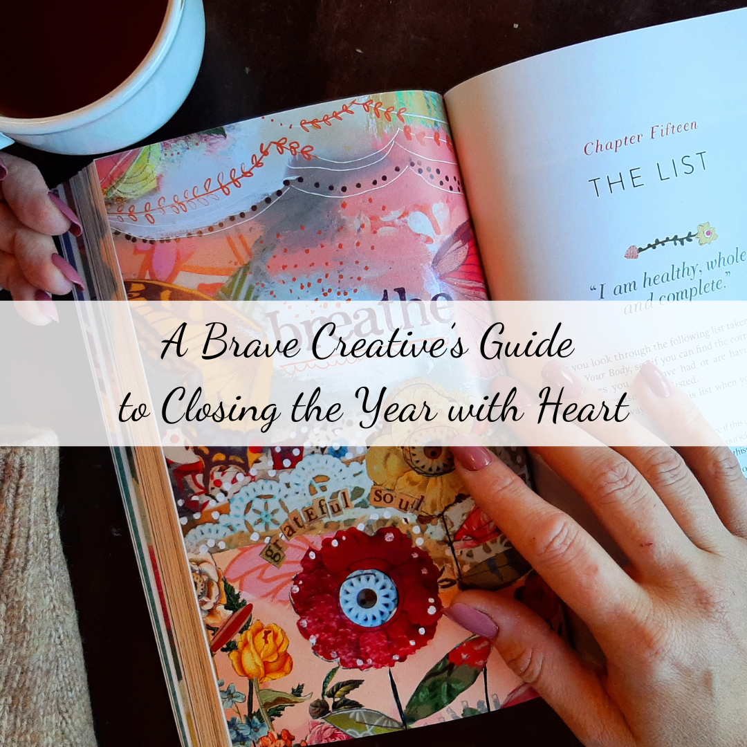 A Brave Creative’s Guide to Closing the Year with Heart