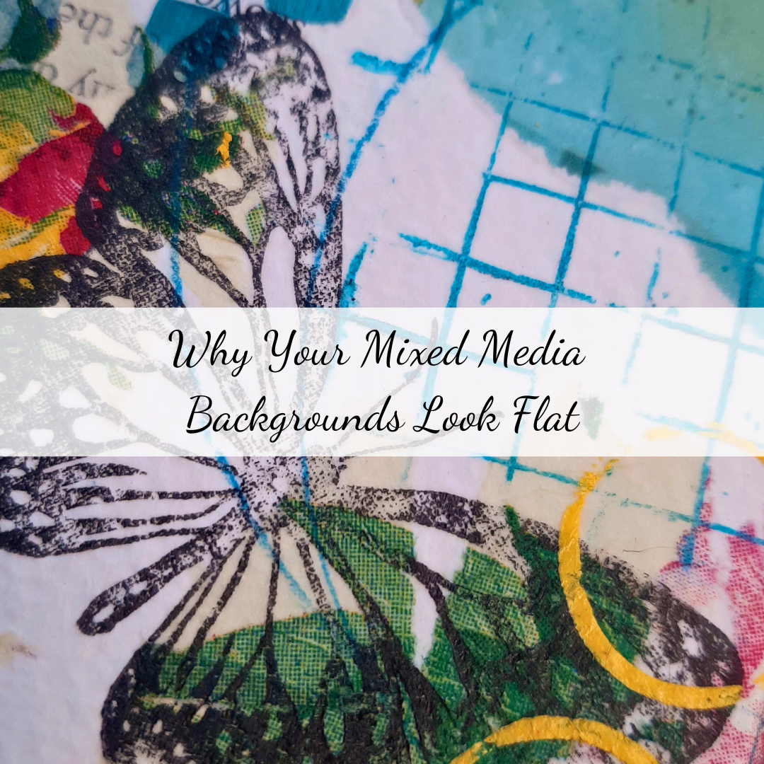 Why Your Mixed Media Backgrounds Look Flat