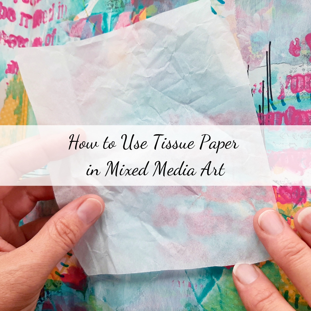 How to Use Tissue Paper in Mixed Media Art