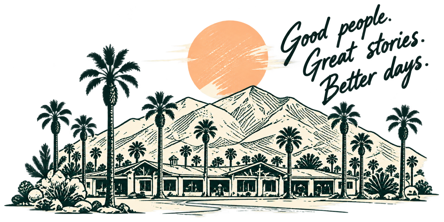 Illustration of a mountainous landscape with tall palm trees, a building in the foreground, a large sun in the background, and the handwritten phrase "Good people. Great stories. Better days."