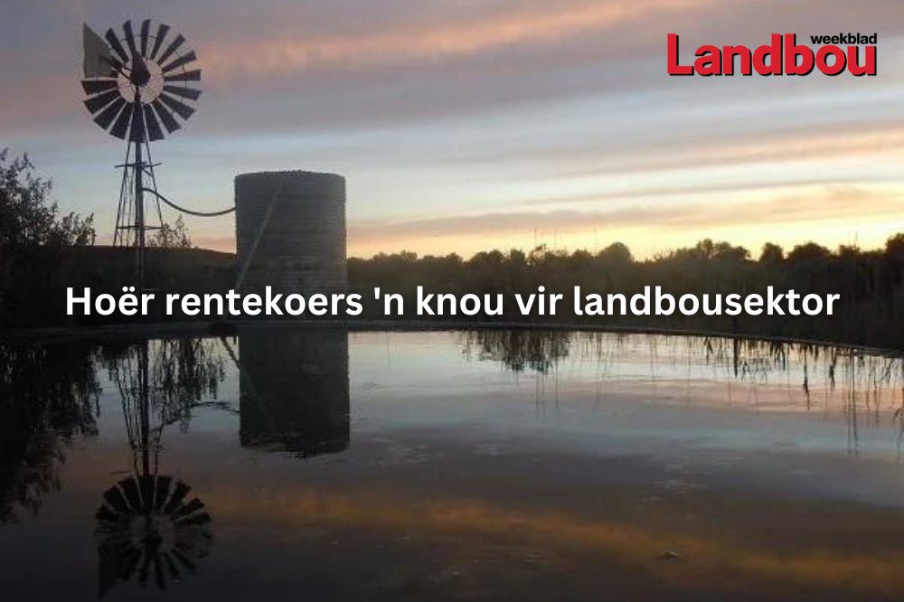 Hoër rentekoers 'n knou vir landbousektor