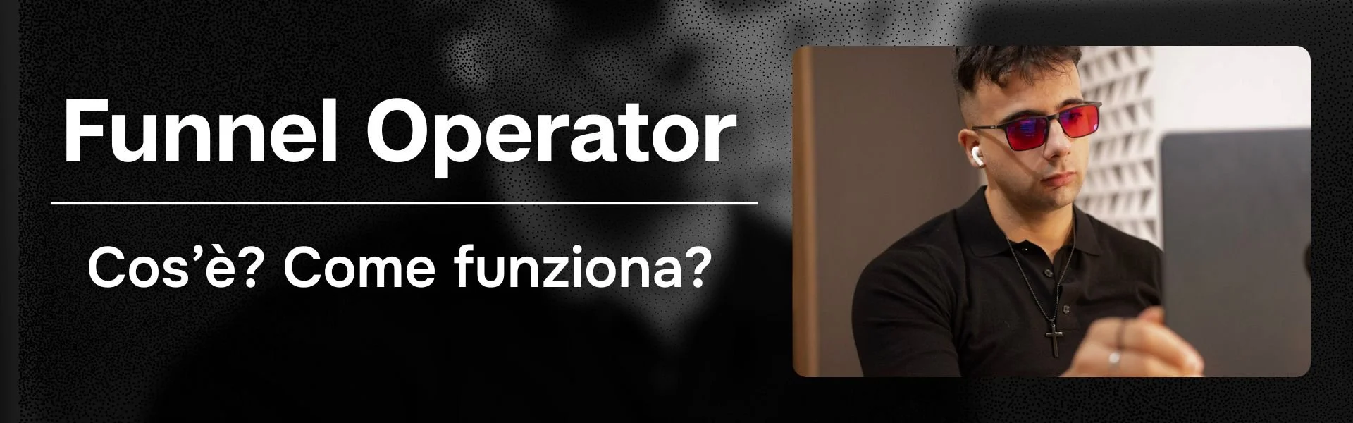 Funnel Operator: cos’è e come funziona, spiegazione del ruolo nel marketing dei funnel pubblicitari