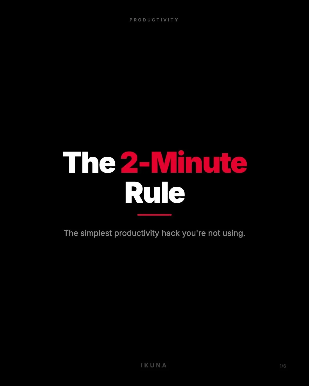 If it takes less than 2 minutes, stop adding it to your to-do list and just do it.

That email reply? Do it. Filing that receipt? Do it. Putting your phone on silent so you can actually focus? You get it.

The whole idea is dead simple: tiny tasks pi