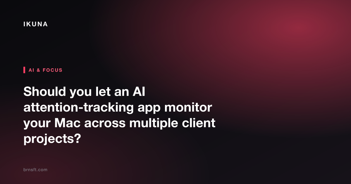 Should you let an AI attention-tracking app monitor your Mac across multiple client projects?