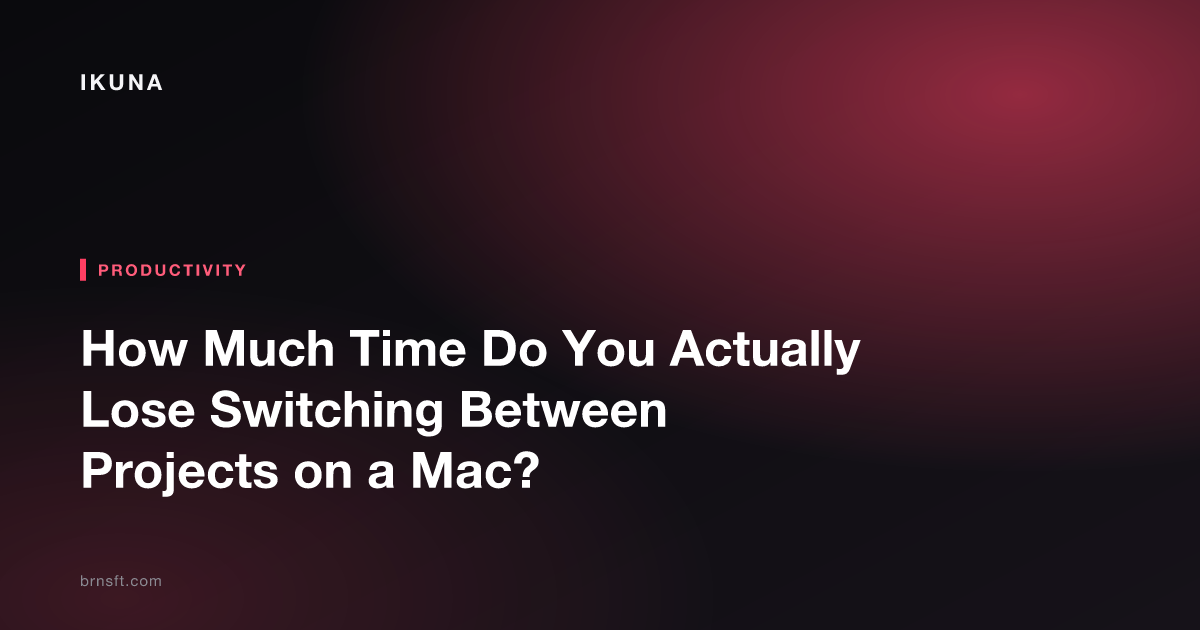 How Much Time Do You Actually Lose Switching Between Projects on a Mac?