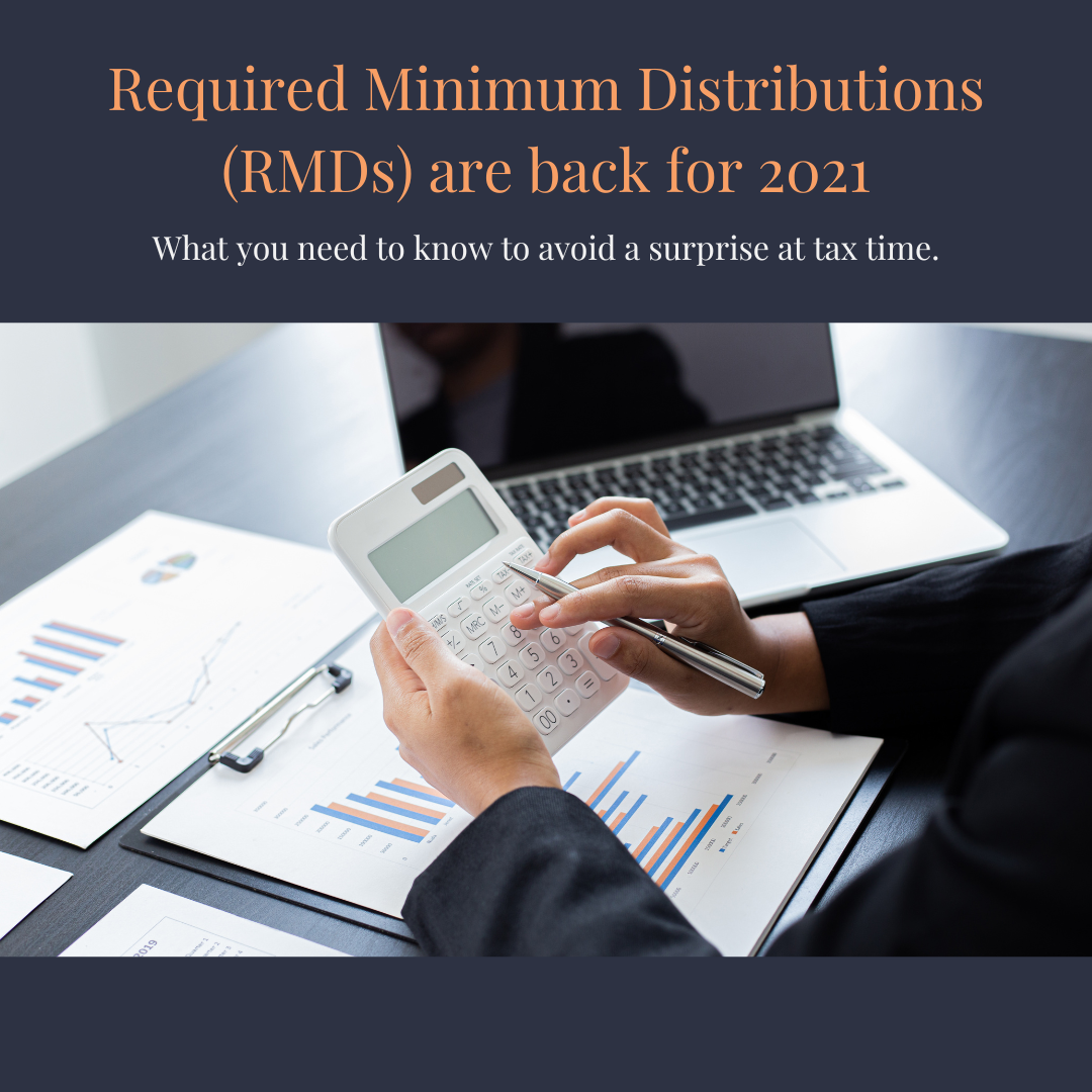 Required Minimum Distributions (RMDs) Are Back For 2021